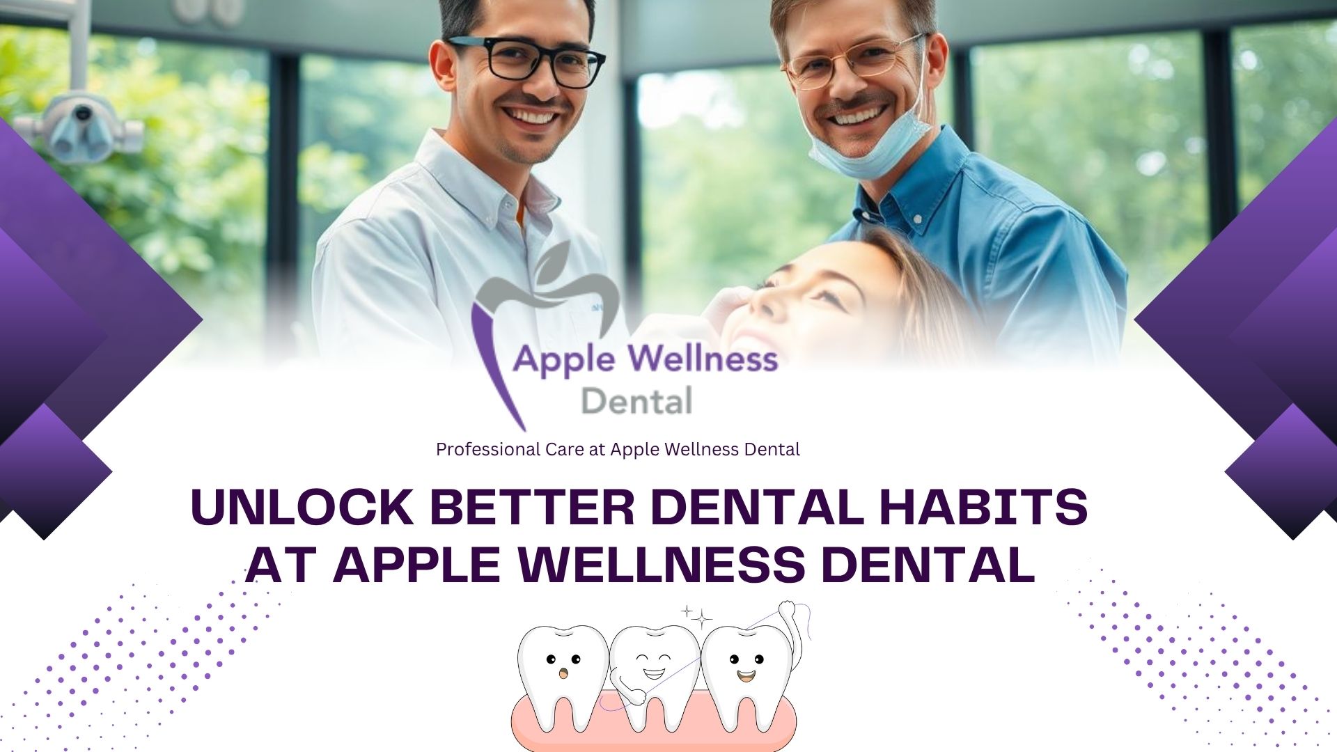 Unlock Better Dental Habits at Apple Wellness Dental - Apple Wellness Dental
