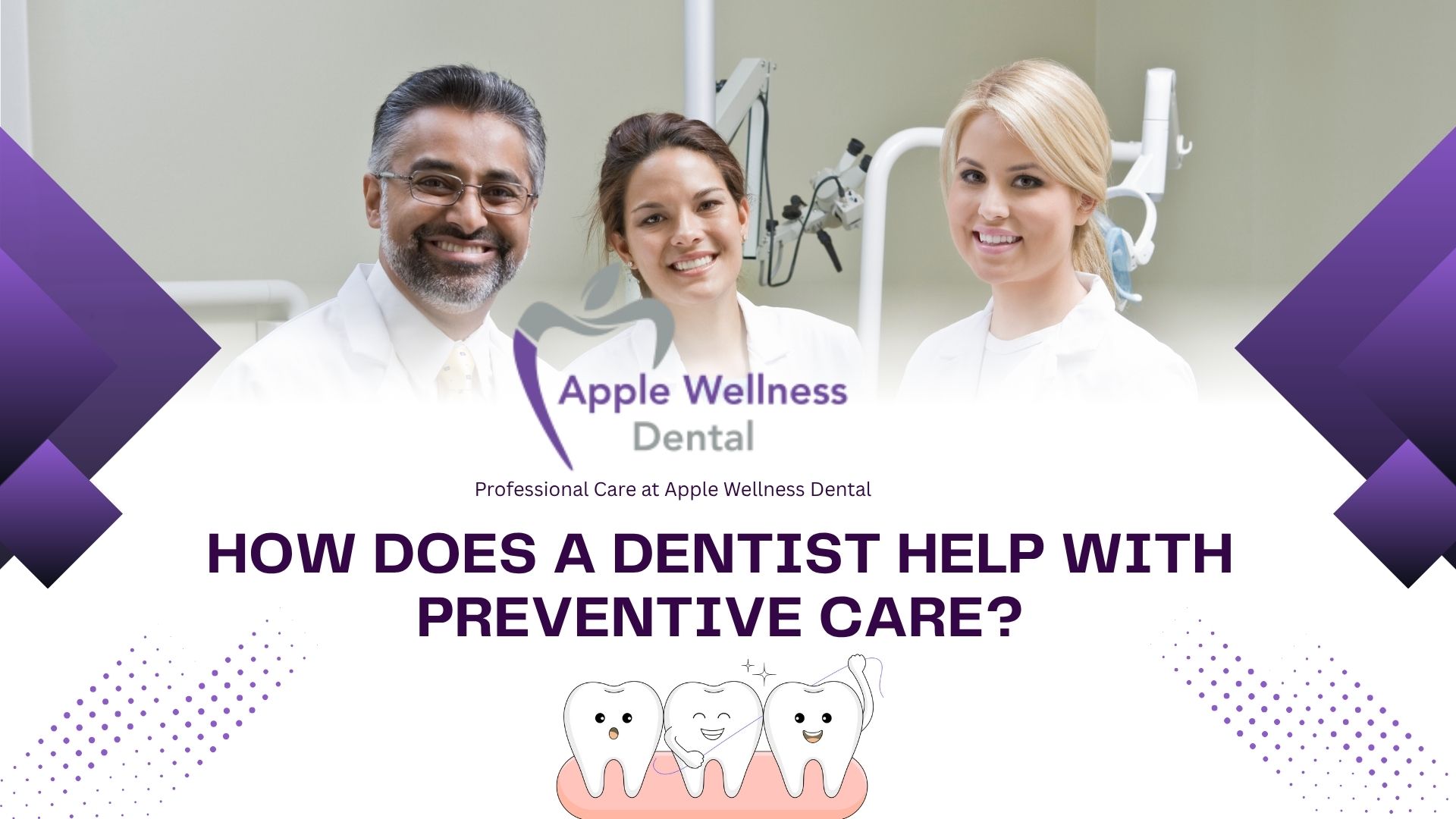 How Does a Dentist Help With Preventive Care? - Apple Wellness Dental