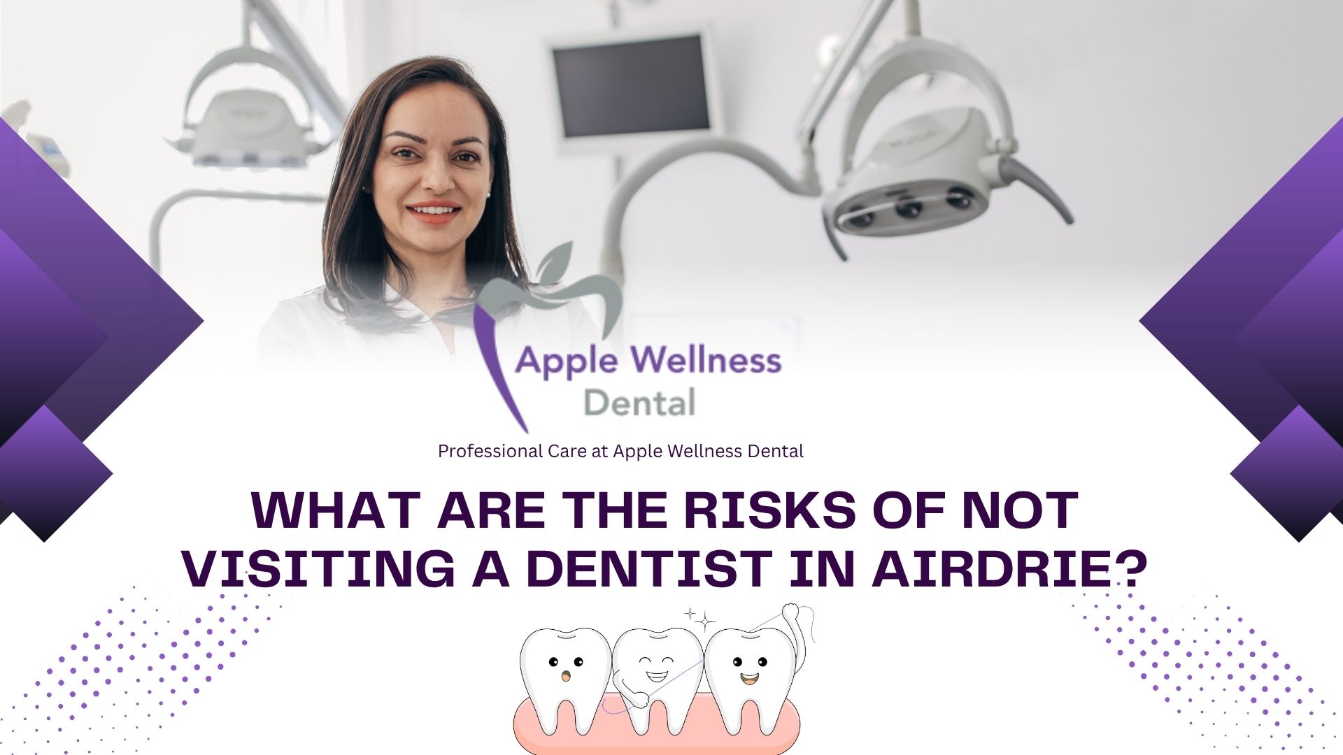 What Are the Risks of Not Visiting a Dentist in Airdrie? - Apple Wellness Dental