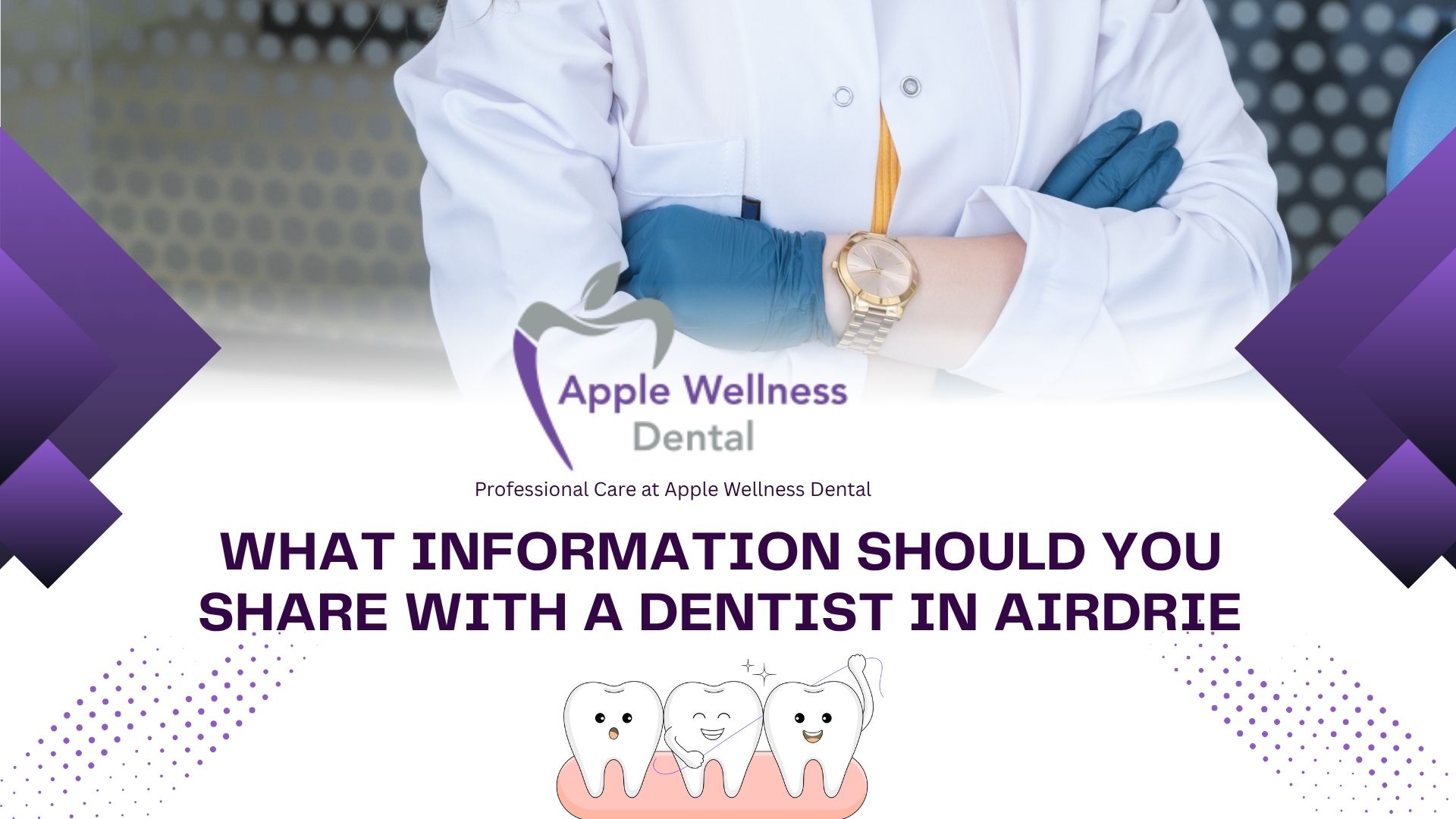 What Information Should You Share With a Dentist in Airdrie - Apple Wellness Dental