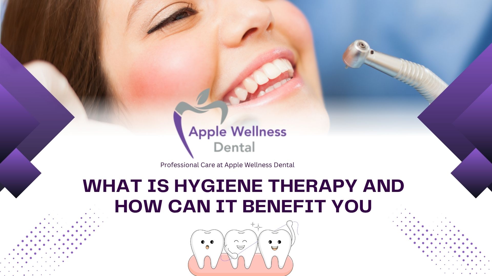 What Is Hygiene Therapy and How Can It Benefit You - Apple Wellness Dental
