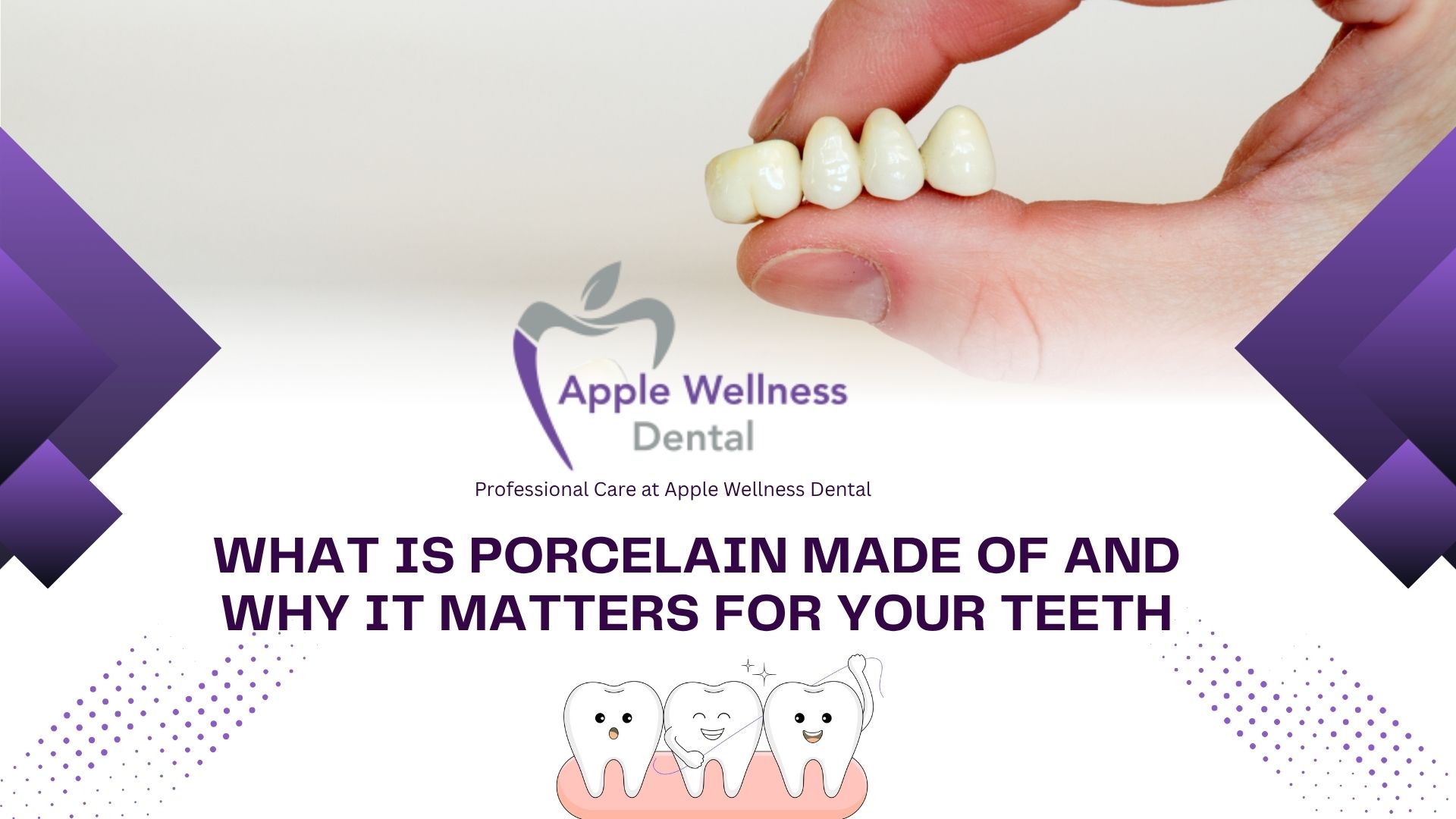 What Is Porcelain Made Of and Why It Matters for Your Teeth - Apple Wellness Dental