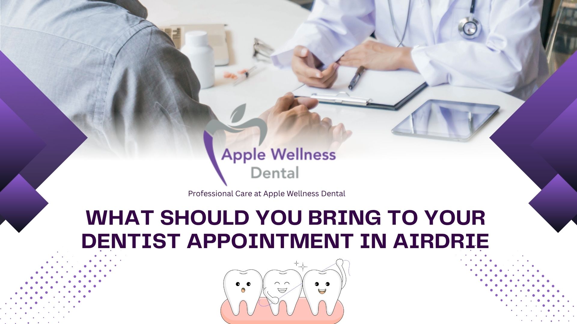 What Should You Bring to Your Dentist Appointment in Airdrie - Apple Wellness Dental