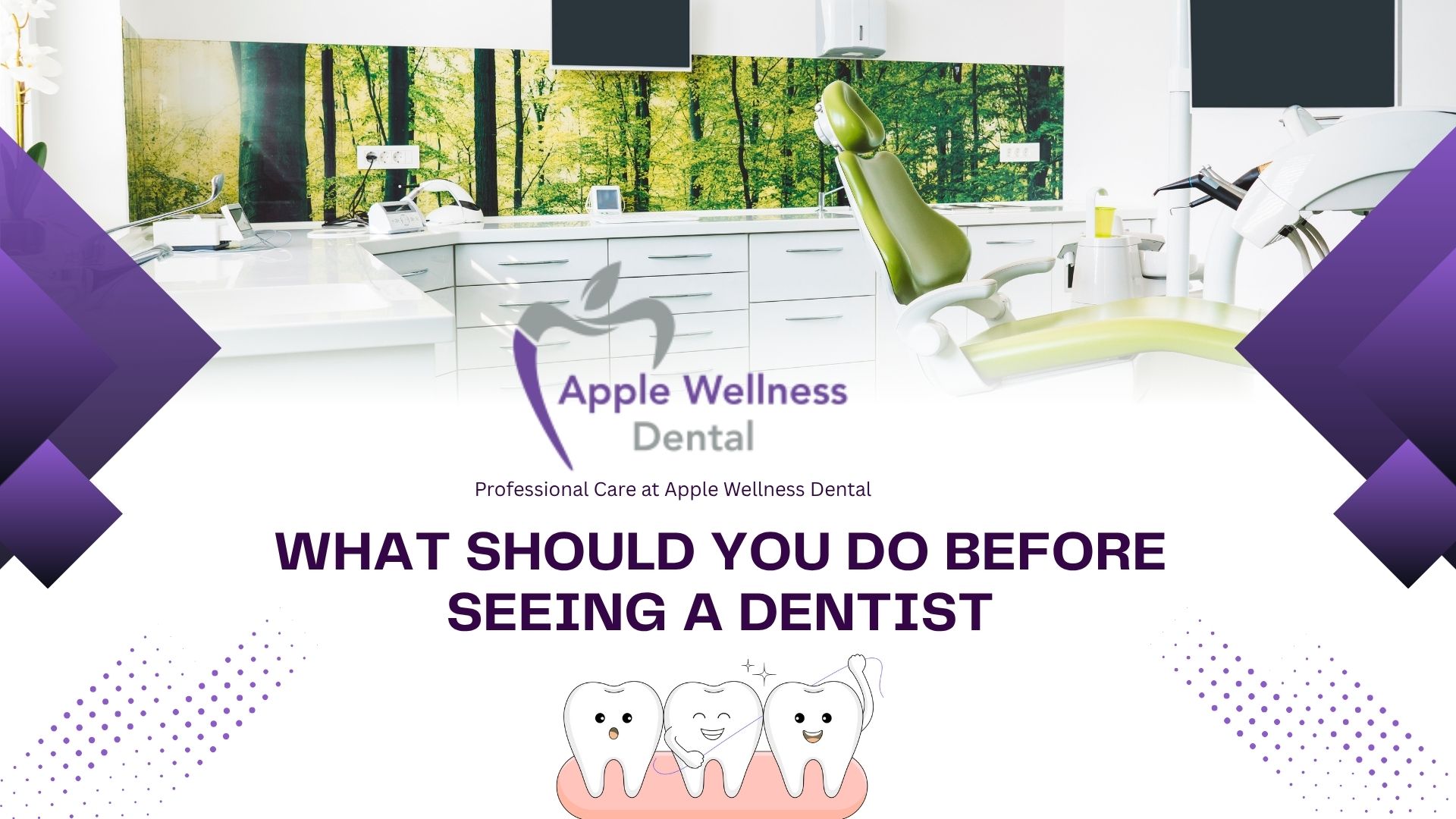 What Should You Do Before Seeing a Dentist - Apple Wellness Dental