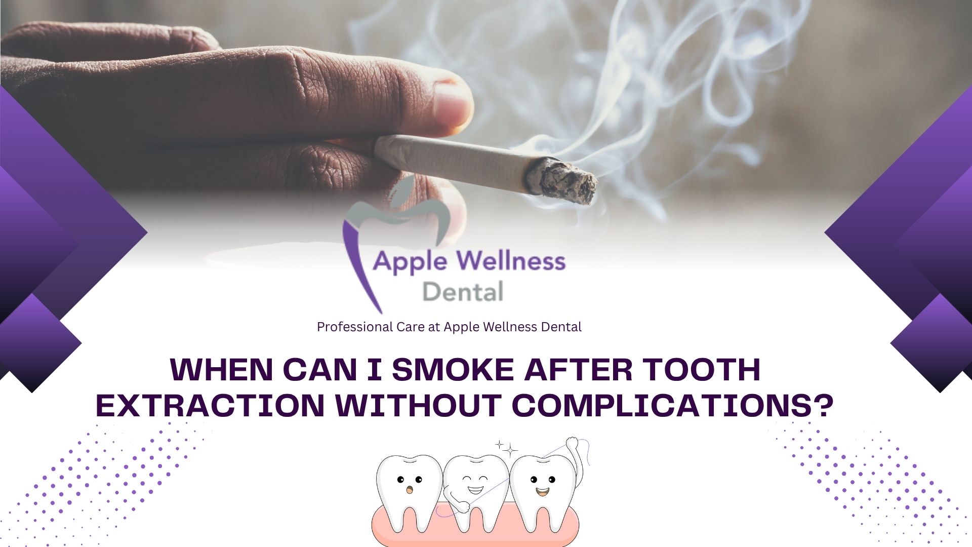 When Can I Smoke After Tooth Extraction Without Complications? - Apple Wellness Dental