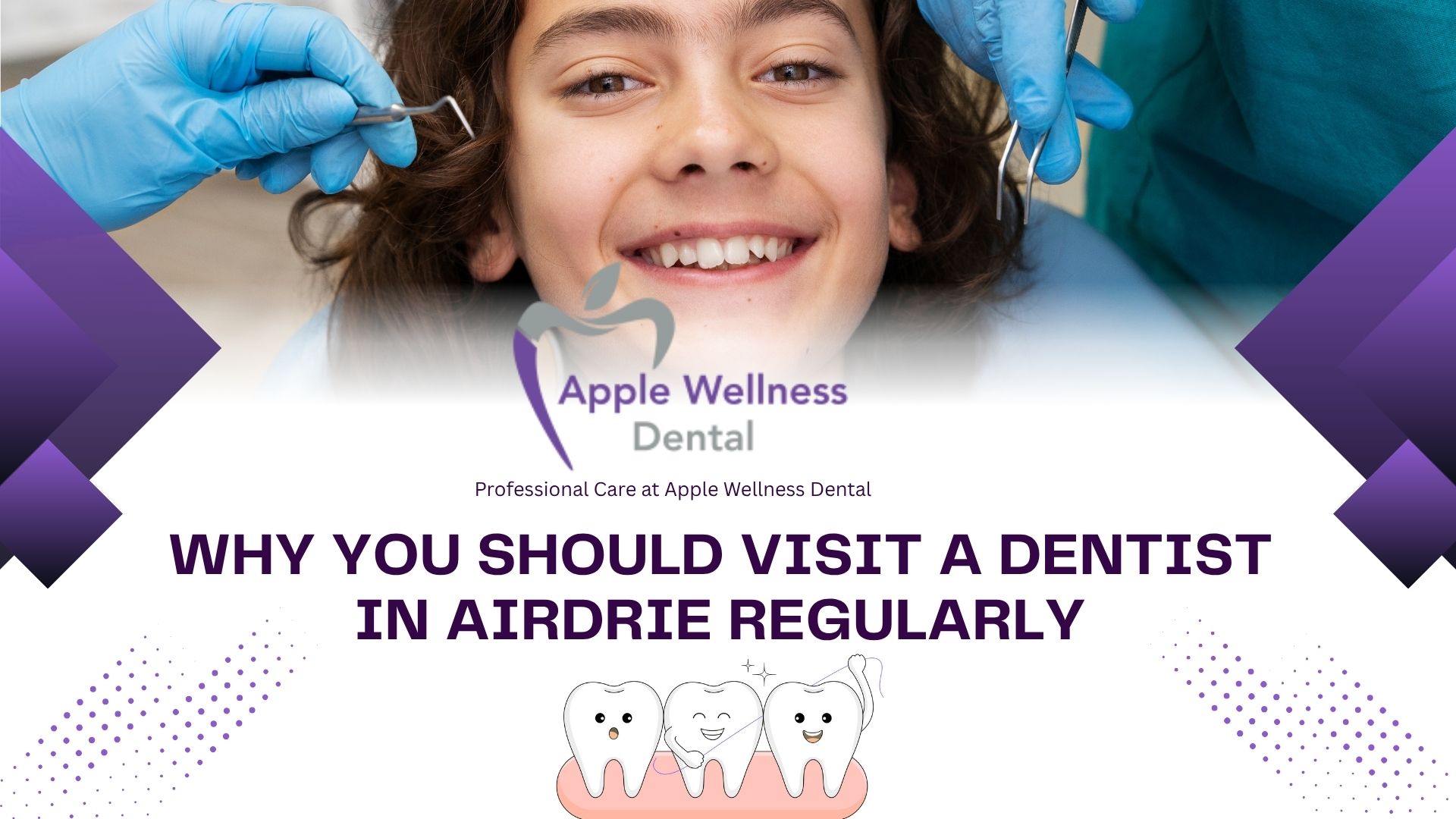 Why You Should Visit a Dentist in Airdrie Regularly - Apple Wellness Dental
