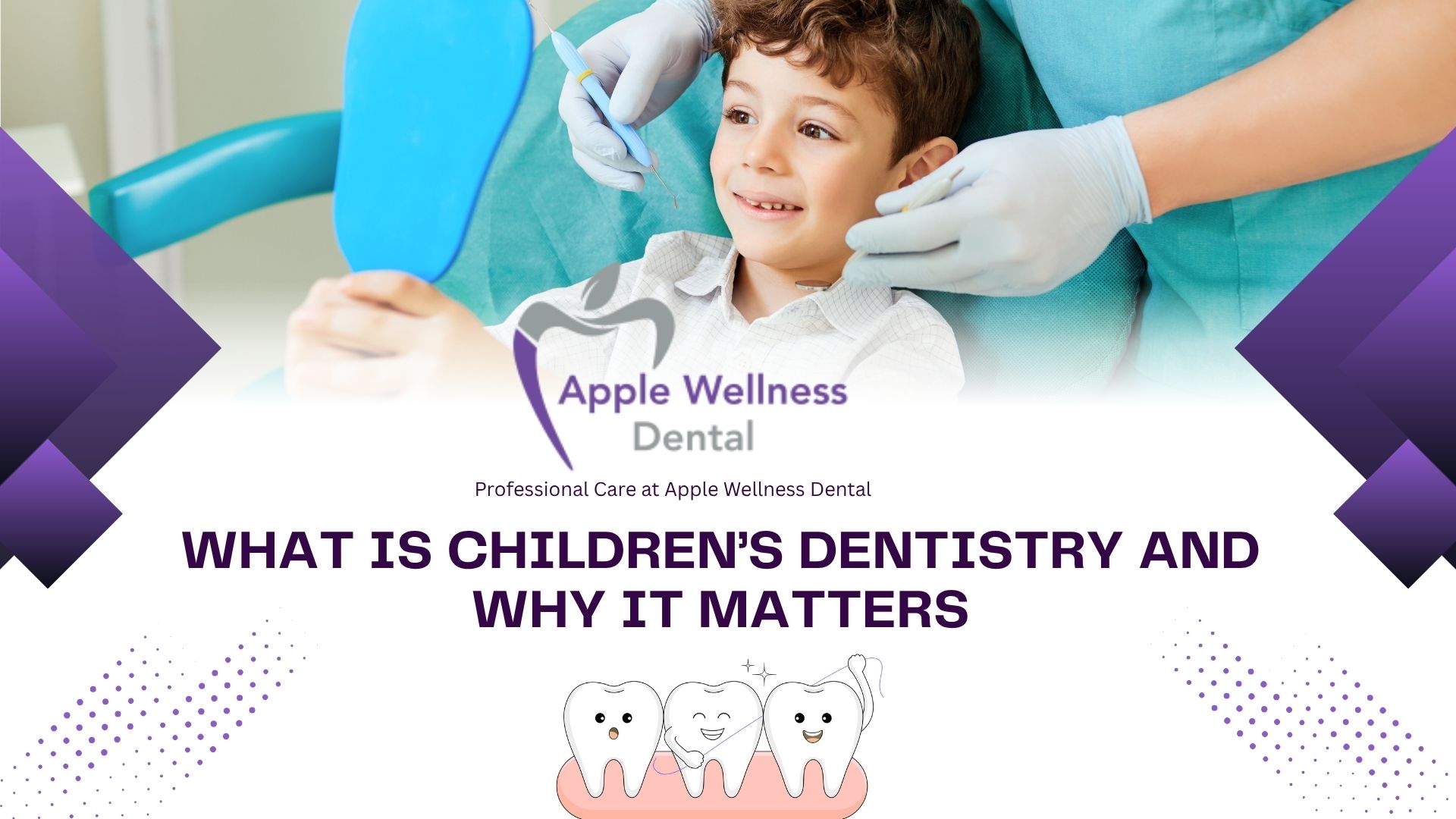 What Is Children’s Dentistry and Why It Matters - Apple Wellness Dental What Is Children’s Dentistry and Why It Matters - Apple Wellness Dental